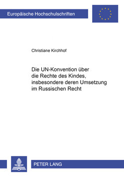 Die UN-Konvention über die Rechte des Kindes, insbesondere deren Umsetzung im russischen Recht von Padé,  Christiane