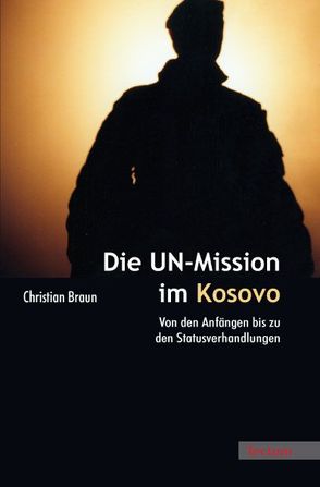 Die UN-Mission im Kosovo von Braun,  Christian