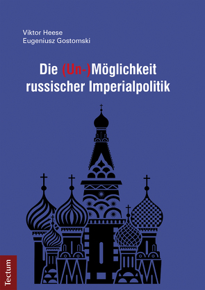 Die (Un-)Möglichkeit russischer Imperialpolitik von Gostomski,  Eugeniusz, Heese,  Viktor