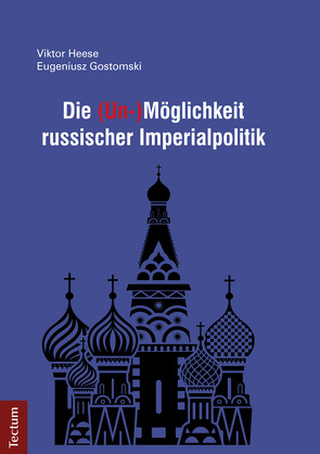 Die (Un-)Möglichkeit russischer Imperialpolitik von Heese,  Viktor