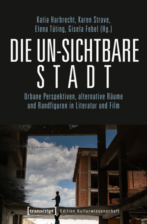 Die un-sichtbare Stadt von Febel,  Gisela, Schorn,  Katia, Struve,  Karen, Tüting,  Elena