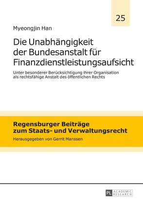 Die Unabhängigkeit der Bundesanstalt für Finanzdienstleistungsaufsicht von Han,  Myeongjin