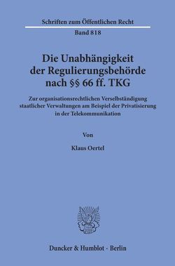 Die Unabhängigkeit der Regulierungsbehörde nach §§ 66 ff. TKG. von Oertel,  Klaus