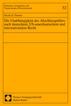 Die Unabhängigkeit des Abschlussprüfers nach deutschem, US-amerikanischem und internationalem Recht von Demme,  Nicole D.