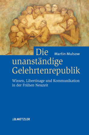 Die unanständige Gelehrtenrepublik von Mulsow,  Martin