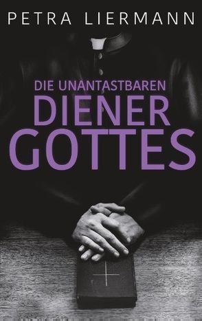 Die unantastbaren Diener Gottes von Liermann,  Petra