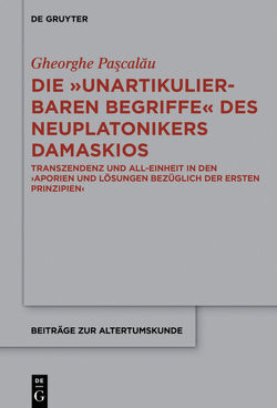 Die „unartikulierbaren Begriffe“ des Neuplatonikers Damaskios von Paşcalău,  Gheorge