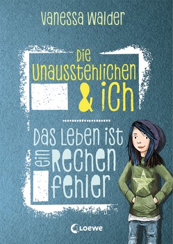 Die Unausstehlichen & ich – Das Leben ist ein Rechenfehler von Korthues,  Barbara, Walder,  Vanessa