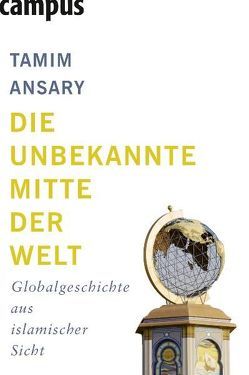 Die unbekannte Mitte der Welt von Ansary,  Tamim, Neubauer,  Jürgen