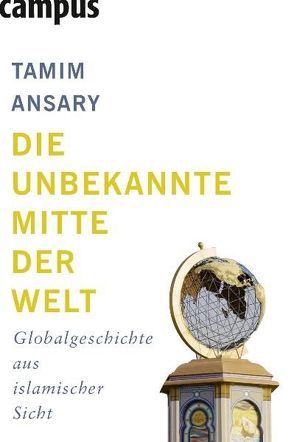 Die unbekannte Mitte der Welt von Ansary,  Tamim, Neubauer,  Jürgen