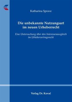 Die unbekannte Nutzungsart im neuen Urheberrecht von Sprave,  Katharina