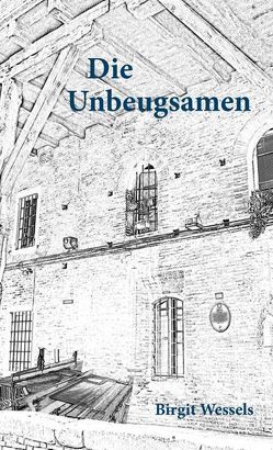 Die Unbeugsamen von Wessels,  Birgit