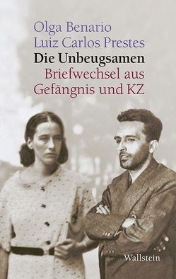 Die Unbeugsamen von Benario,  Olga, Cohen,  Robert, Graca,  Niki, Prestes,  Luiz Carlos