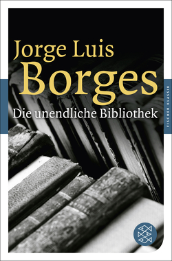 Die unendliche Bibliothek von Borges,  Jorge Luis, Haefs,  Gisbert, Hirte,  Chris, Horst,  Karl August, Manguel,  Alberto, Meyer-Clason,  Curt, Zimmer,  Dieter E.