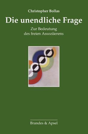 Die unendliche Frage von Bollas,  Christopher, Vorspohl,  Elisabeth