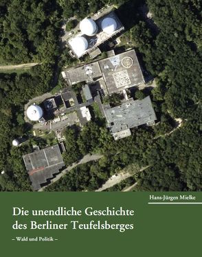 Die unendliche Geschichte des Berliner Teufelsberges von Mielke,  Hans-Jürgen