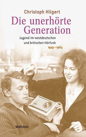 Die unerhörte Generation von Hilgert,  Christoph