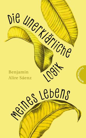 Die unerklärliche Logik meines Lebens von Gutzschhahn,  Uwe-Michael, Sáenz,  Benjamin Alire