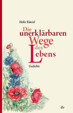 Die unerklärbaren Wege des Lebens von Künzel,  Heike