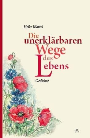 Die unerklärbaren Wege des Lebens von Künzel,  Heike