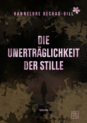 Die Unerträglichkeit der Stille von Dechau-Dill,  Hannelore