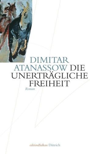 Die unerträgliche Freiheit von Atanassow,  Dimitar I, Evert,  Roumen M