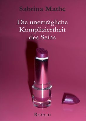 Die unerträgliche Kompliziertheit des Seins von Mathe,  Sabrina