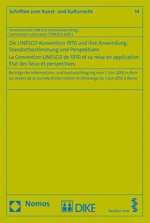 Die UNESCO-Konvention 1970 und ihre Anwendung: Standortbestimmung und Perspektiven