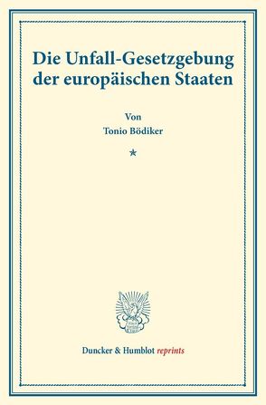 Die Unfall-Gesetzgebung der europäischen Staaten. von Bödiker,  Tonio