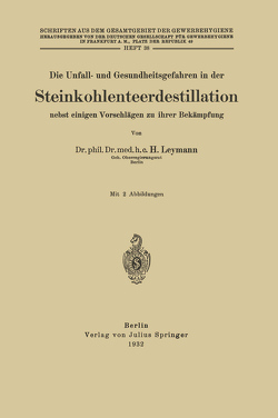 Die Unfall- und Gesundheitsgefahren in der Steinkohlenteerdestillation nebst einigen Vorschlägen zu ihrer Bekämpfung von Leymann,  H.