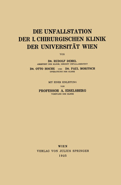 Die Unfallstation der 1. chirurgischen Klinik der Universität Wien von Demel,  Rudolf, Eiselsberg,  A., Hoche,  Otto, Moritsch,  Paul