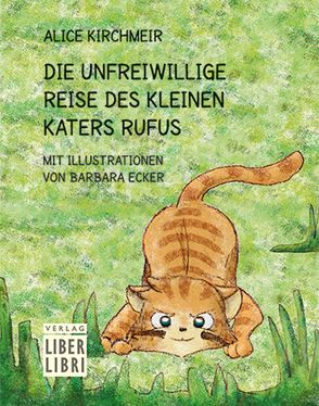 Die unfreiwillige Reise des kleinen Katers Rufus von Ecker,  Barbara, Kirchmeir,  Alice