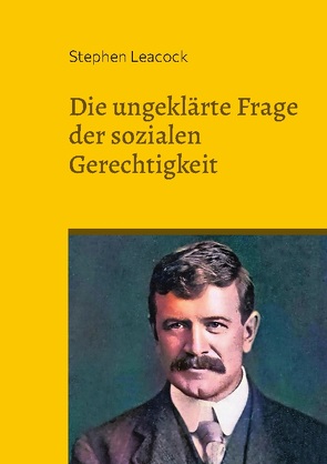 Die ungeklärte Frage der sozialen Gerechtigkeit von Leacock,  Stephen