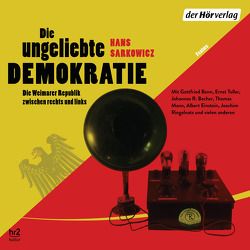 Die ungeliebte Demokratie von Assheuer,  Birgitta, Benn,  Gottfried, Einstein,  Albert, Herbert,  Ulrich, Kessler,  Torben, Kiesel,  Helmuth, Mann,  Thomas, Muskalla,  Gergana, Pliquet,  Moritz, Ringelnatz,  Joachim, Sarkowicz,  Hans, Stolzmann,  Reinhart von, Toller,  Ernst