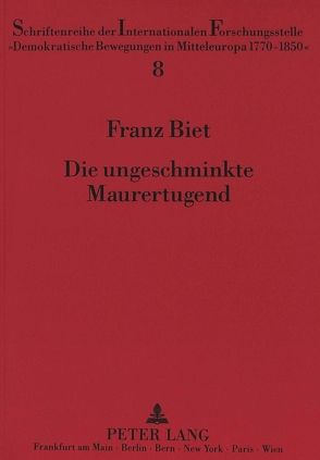 Die ungeschminkte Maurertugend von Biet,  Franz