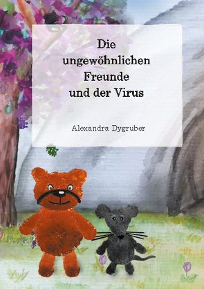 Die ungewöhnlichen Freunde und der Virus von Dygruber,  Alexandra