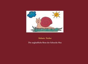 Die unglaubliche Reise der Schnecke Max von Fischer,  Melanie