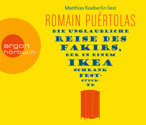 Die unglaubliche Reise des Fakirs, der in einem Ikea-Schrank feststeckte von Koeberlin,  Matthias, Puértolas,  Romain, Schmidt-Henkel,  Hinrich