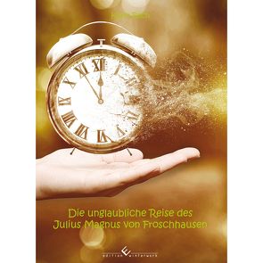 Die unglaubliche Reise des Julius Magnus von Froschhausen von Bach,  Karin