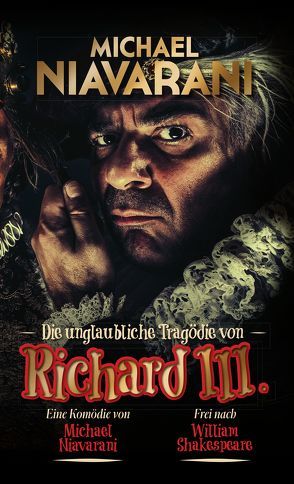 Die unglaubliche Tragödie von Richard III. von Niavarani,  Michael, Shakespeare,  William