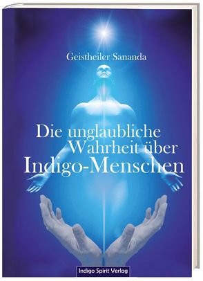 Die unglaubliche Wahrheit über Indigo-Menschen von Brecht,  Oliver Michael