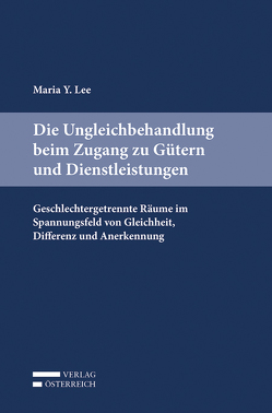 Die Ungleichbehandlung beim Zugang zu Gütern und Dienstleistungen von Lee,  Maria