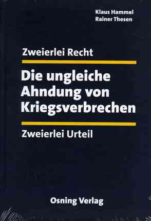 Die ungleiche Ahndung von Kriegsverbrechen von Hammel,  Klaus, Hubatschek,  Gerhard, Thesen,  Rainer