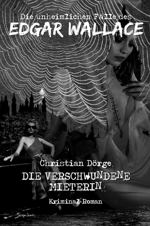 DIE UNHEIMLICHEN FÄLLE DES EDGAR WALLACE: DIE VERSCHWUNDENE MIETERIN von Dörge,  Christian