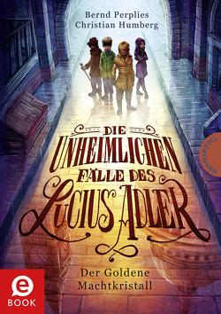 Die unheimlichen Fälle des Lucius Adler 1: Der Goldene Machtkristall von Humberg,  Christian, Meinzold,  Maximilian, Perplies,  Bernd