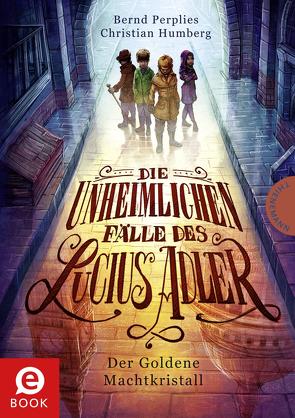 Die unheimlichen Fälle des Lucius Adler 1: Der Goldene Machtkristall von Humberg,  Christian, Meinzold,  Maximilian, Perplies,  Bernd