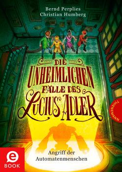 Die unheimlichen Fälle des Lucius Adler 3: Angriff der Automatenmenschen von Humberg,  Christian, Meinzold,  Maximilian, Perplies,  Bernd