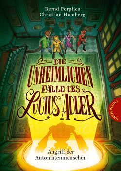 Die unheimlichen Fälle des Lucius Adler 3: Angriff der Automatenmenschen von Humberg,  Christian, Meinzold,  Maximilian, Perplies,  Bernd