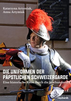 Die Uniformen der päpstlichen Schweizergarde von Artymiak,  Anna, Artymiak,  Katarzyna