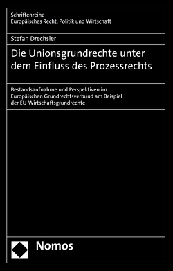 Die Unionsgrundrechte unter dem Einfluss des Prozessrechts von Drechsler,  Stefan